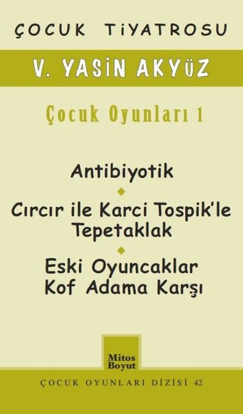 V. Yasin Akyüz Çocuk Oyunları-1: Antibiyotik-Cırıcır ile Karci Tospik'le Tepetaklak-Eski Oyuncaklar