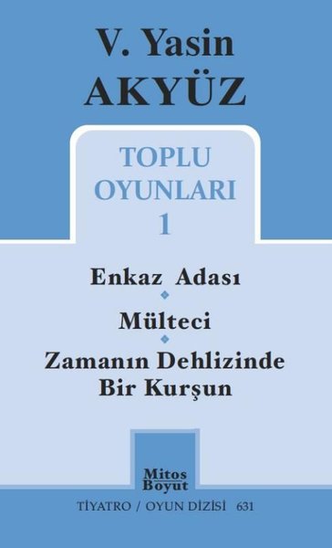 V.Yasin Akyüz Toplu Oyunları-1: Enkaz Adası-Mülteci-Zamanın Dehlizinde Bir Kurşun