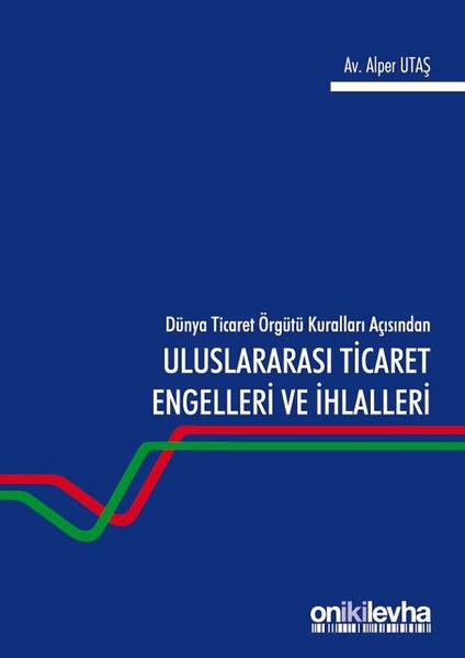 Dünya Ticaret Örgütü Kuralları Açısından Uluslararası Ticaret Engelleri ve İhlalleri.pdf