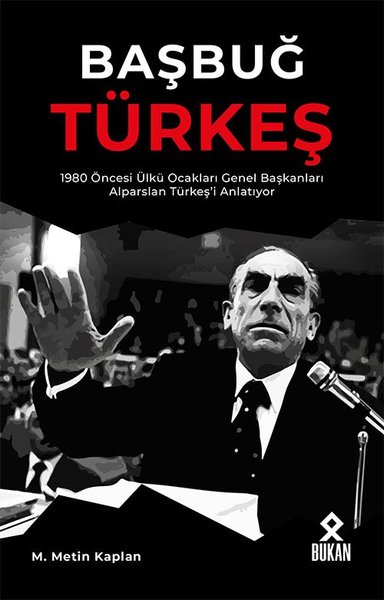 Başbuğ Türkeş-1980 Öncesi Ülkü Ocakları Genel Başkanları Alparslan Türkeşi Anlatıyor.pdf
