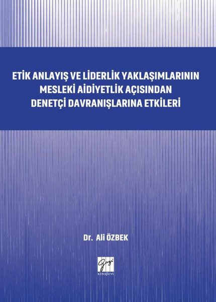 Etik Anlayış ve Liderlik Yaklaşımlarınn Mesleki Aidiyetlik Açısından Denetçi Davranışlarına Etkileri.pdf