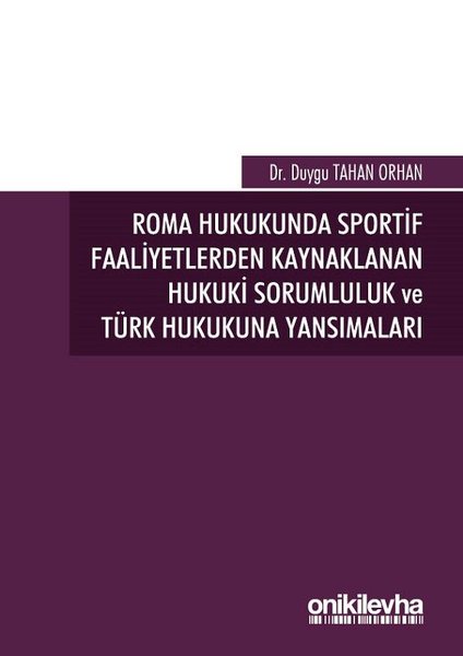 Roma Hukukunda Sportif Faaliyetlerden Kaynaklanan Hukuki Sorumluluk ve Türk Hukukuna Yansımaları.pdf