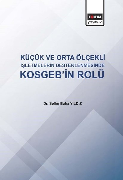 Kucuk Ve Orta Olcekli Isletmelerin Desteklenmesinde Kosgeb In Rolu Selim Baha Yildiz Fiyati Satin Al Idefix