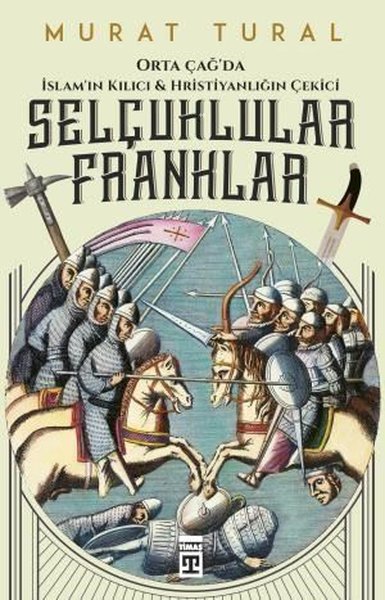 Selçuklular Franklar-Orta Çağ’da İslam’ın Kılıcı ve Hristiyanlığın Çekici.pdf