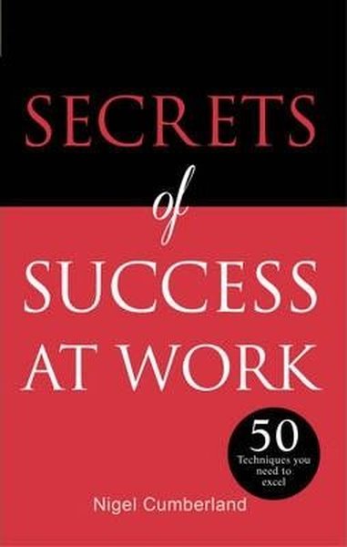 Secrets of Success at Work: 50 Techniques to Excel (Secrets of Success series).pdf
