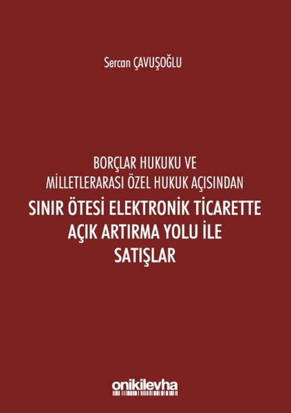 Borçlar Hukuku ve Milletlerarası Özel Hukuk Açısından Sınır Ötesi Elektronik Ticarette Açık Artırma.pdf