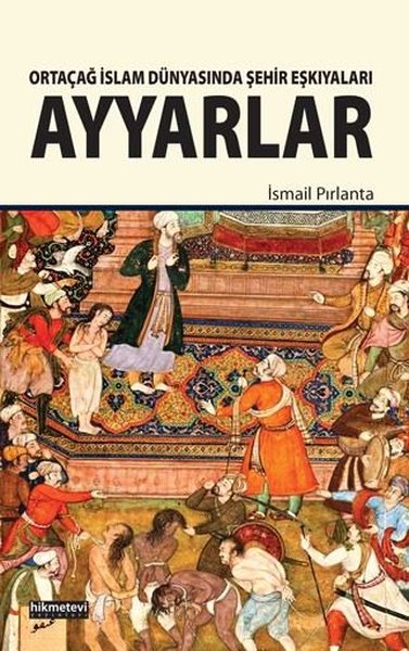 Ayyarlar-Ortaçağ İslam Dünyasında Şehir Eşkıyaları.pdf