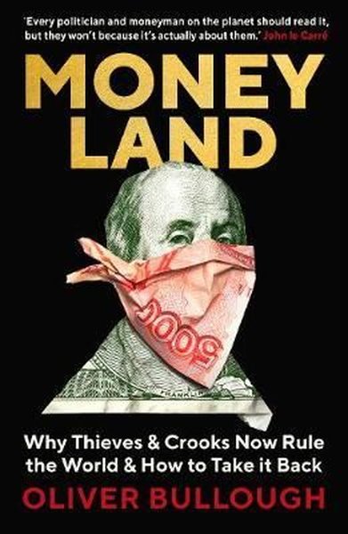 Moneyland: Why Thieves And Crooks Now Rule The World And How To Take It Back.pdf