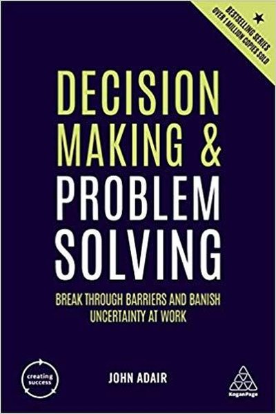 Decision Making and Problem Solving: Break Through Barriers and Banish Uncertainty at Work (Creating.pdf