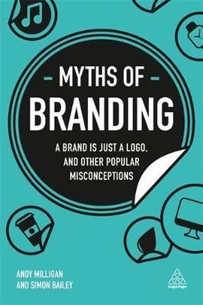Myths of Branding: A Brand is Just a Logo, and Other Popular Misconceptions (Business Myths).pdf