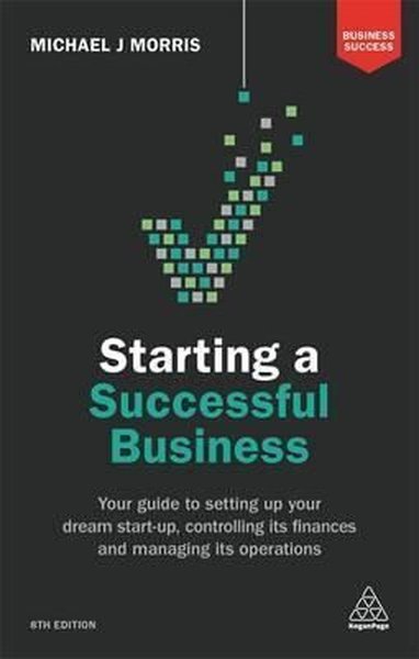 Starting a Successful Business: Your Guide to Setting Up Your Dream Start-up, Controlling its Financ.pdf
