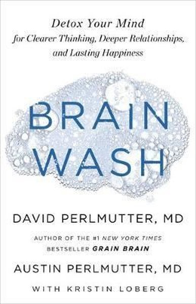 Brain Wash: Detox Your Mind for Clearer Thinking Deeper Relationships and Lasting Happiness.pdf
