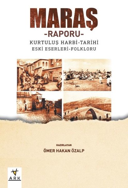 Maraş Raporu: Kurtuluş Harbi-Tarihi Eski Eserleri-Folkloru.pdf