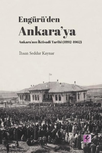 Engürü’den Ankara’ya Ankara’nın İktisadi Tarihi 1892-1962.pdf