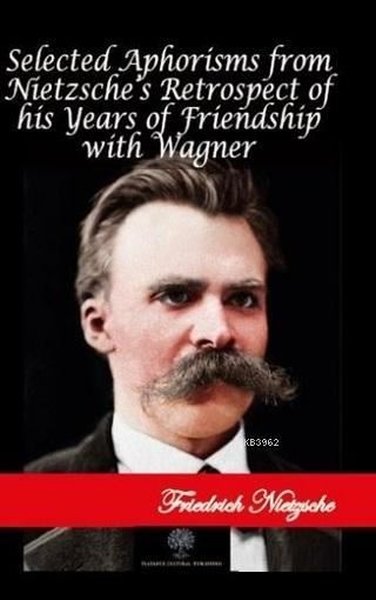 Selected Aphorisms from Nietzsches Retrospect of his Years of Friendship with Wagner.pdf