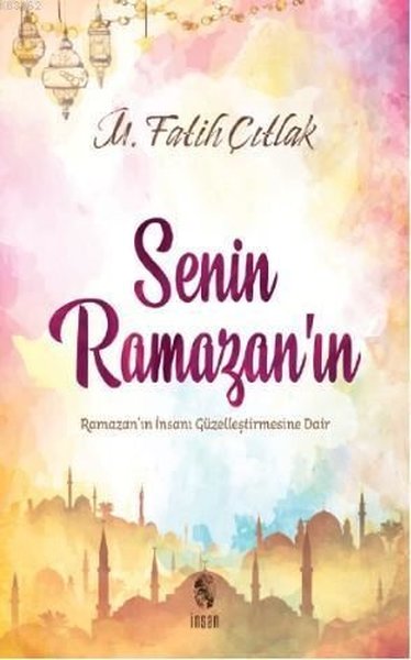 Senin Ramazanın-Ramazanın İnsanı Güzelleştirmesine Dair.pdf