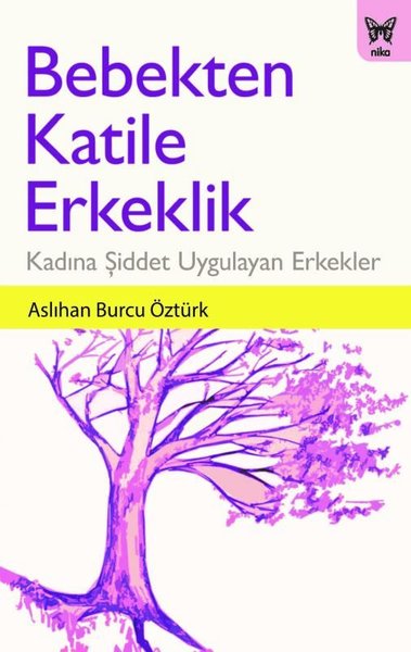Bebekten Katile Erkeklik-Kadına Şiddet Uygulayan Erkekler.pdf