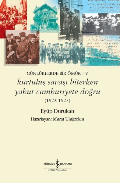 Kurtuluş Savaşı Biterken Yahut Cumhuriyete Doğru 1922-1923: Günlüklerde Bir Ömür 5.pdf