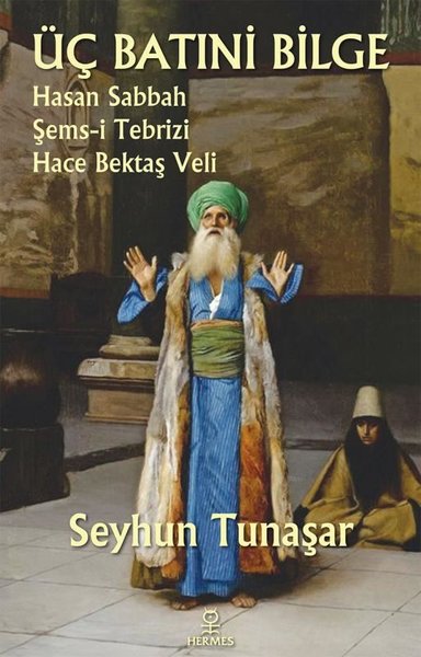 Üç Batıni Bilge: Hasan Sabbah - Şems-i Tebrizi - Hace Bektaş Veli.pdf