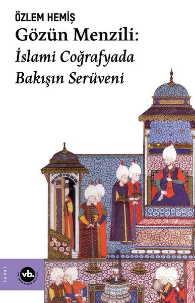 Gözün Menzili: İslami Coğrafyada Bakışın Serüveni.pdf