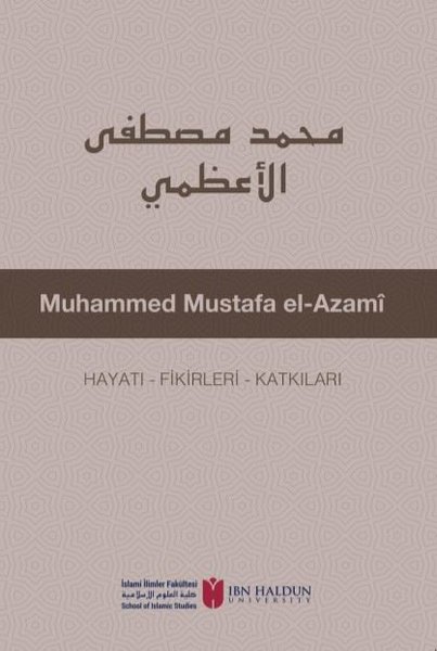 Muhammed Mustafa el-Azami: Hayatı - Fikirleri - Katkıları.pdf