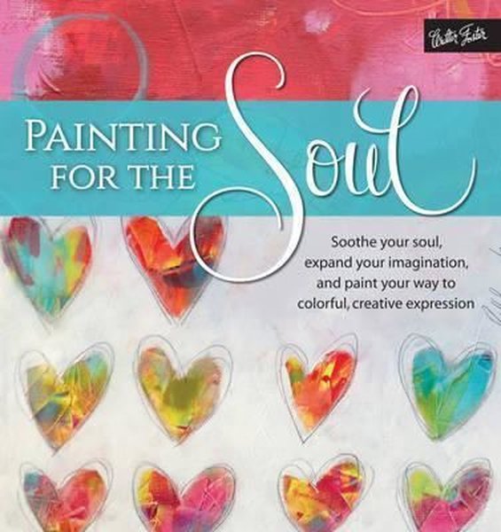 Painting for the Soul: Soothe your soul, expand your imagination, and paint your way to colorful, cr.pdf
