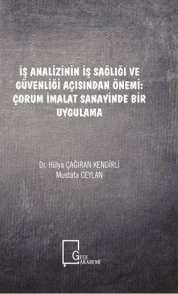 İş Analizinin İş Sağlığı ve Güvenliği Açısından Önemi: Çorum İmalat Sanayinde Bir Uygulama.pdf