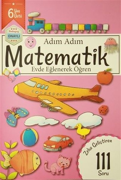 Adım Adım Matematik 6 Yaş - Zeka Geliştiren 111 Soru.pdf