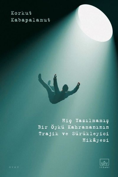 Yazılmamış Bir Öykü Kahramanının Trajik ve Sürükleyici Hikayesi.pdf