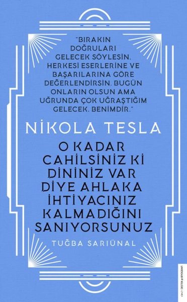 Nikola Tesla - O Kadar Cahilsiniz ki Dininiz Var Diye Ahlaka İhtiyacınız Kalmadığını Sanıyorsunuz.pdf