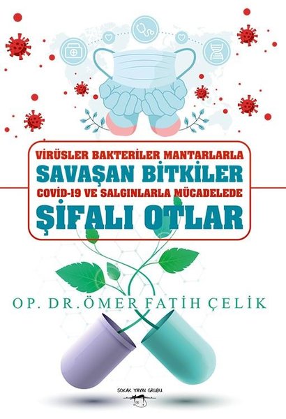 Virüsler Bakteriler Mantarlarla Savaşan Bitkiler Covid - 19 ve Salgınlarla Mücadelede Şifalı Otlar.pdf