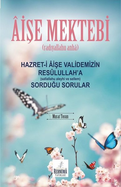 Aişe Mektebi Hazret - i Aişe Validemizin Resulullaha (sallallahu aleyhi ve sellem) Sorduğu Sorular.pdf