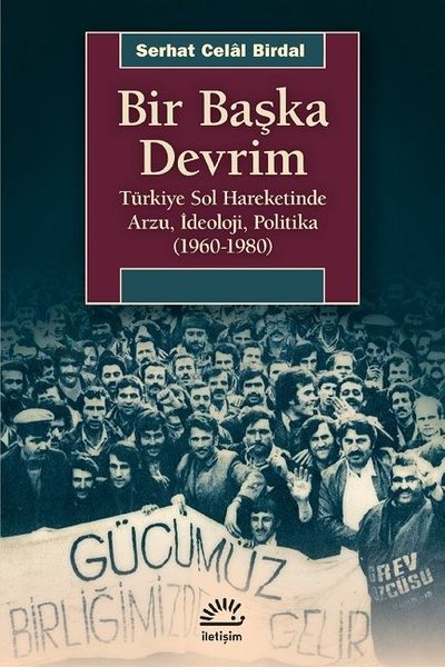 Bir Başka Devrim Türkiye Sol Hareketinde Arzu İdeoloji Politika 1960-1980.pdf