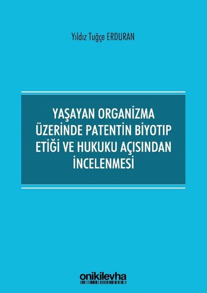 Yaşayan Organizma Üzerinde Patentin Biyotıp Etiği ve Hukuku Açısından İncelenmesi.pdf