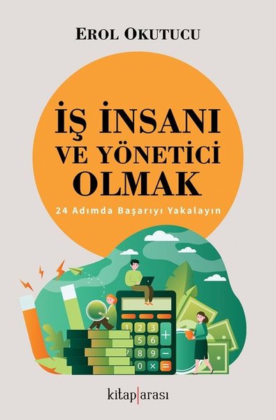 İş İnsanı ve Yönetici Olmak - 24 Adımda Başarıyı Yakalayın.pdf