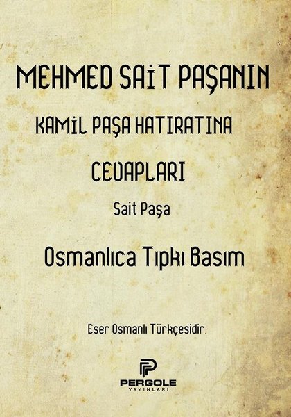 Mehmet Sait Paşanın Kamil Paşa Hatıratına Cevapları - Osmanlıca Tıpkı Basım.pdf