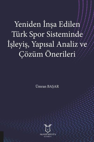 Yeniden İnşa Edilen Türk Spor Sisteminde İşleyiş Yapısal Analiz ve Çözüm Önerileri.pdf