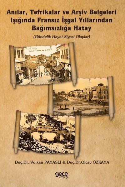 Anılar Tefrikalar ve Arşiv Belgeleri Işığında Fransız İşgal Yıllarından Bağımsızlığa Hatay.pdf