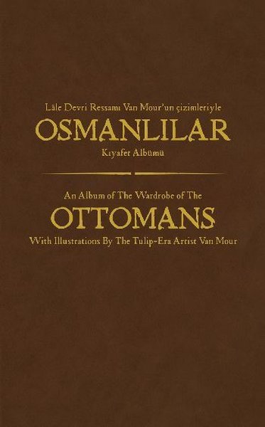 Lale Devri Ressamı Van Mourun Çizimleriyle Osmanlılar Kıyafet Albümü.pdf