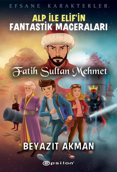 Alp ile Elif’in Fantastik Maceraları: Fatih Sultan Mehmet - Efsane Karakterler.pdf