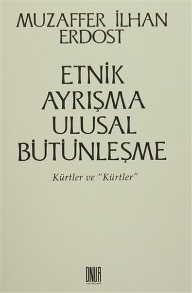 Etnik Ayrışma Ulusal Bütünleşme - Kürtler ve Kürtler.pdf