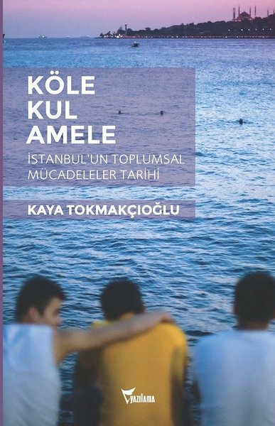 Köle - Kul - Amele: İstanbul’un Toplumsal Mücadeleler Tarihi.pdf