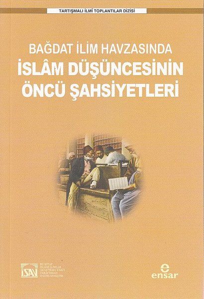 Bağdat İlim Havzasında İslam Düşüncesinin Öncü Şahsiyetleri - Tartışmalı İlmi Toplantılar Dizisi.pdf