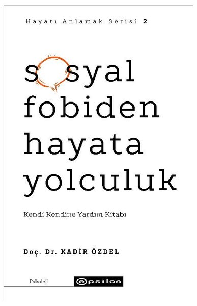 Sosyal Fobiden Hayata Yolculuk: Kendi Kendine Yardım Kitabı - Hayatı Anlamak Serisi 2.pdf