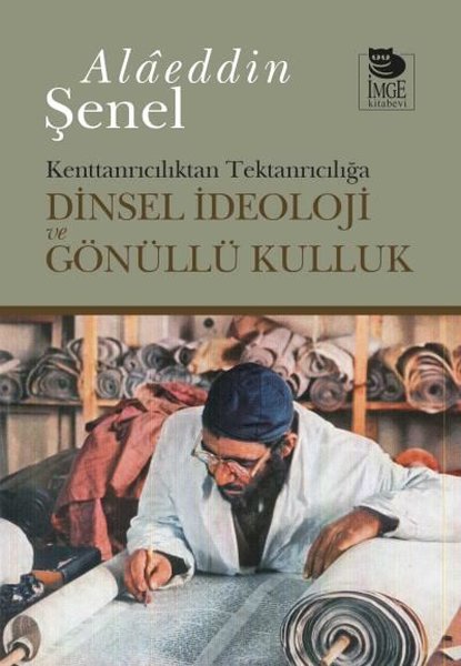 kenttanriciliktan tektanriciliga dinsel ideoloji ve gonullu kulluk alaeddin senel fiyati satin al idefix