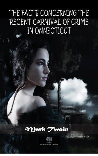 The Facts Concerning the Recent Carnival of Crime in Connecticut