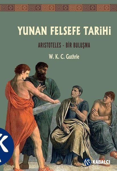 Yunan Felsefe Tarihi 6. Cilt: Aristoteles - Bir Buluşma (W. K. C ...