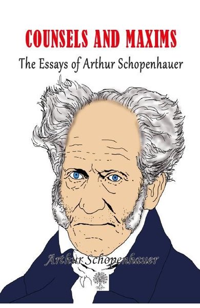 Counsels and Maxims The Essays of Arthur Schopenhauer