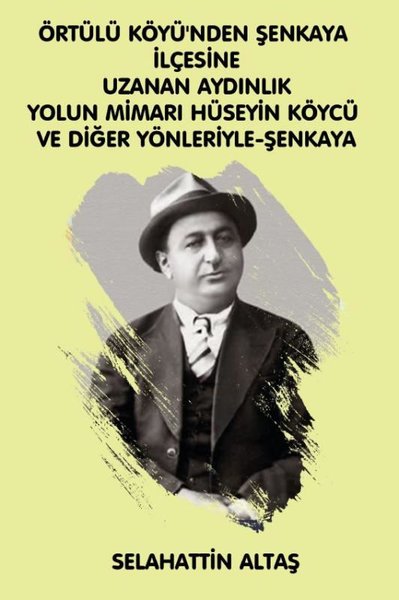 Örtülü Köyü'ünden Şenkaya İlçesine Uzanan Aydınlık Yolun Mimarı Hüseyin Köycü ve Diğer Yönleriyle Eğitim ve Bilim Pınarı Şenkaya