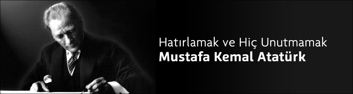 Hatırlamak ve Hiç Unutmamak - Mustafa Kemal Atatürk